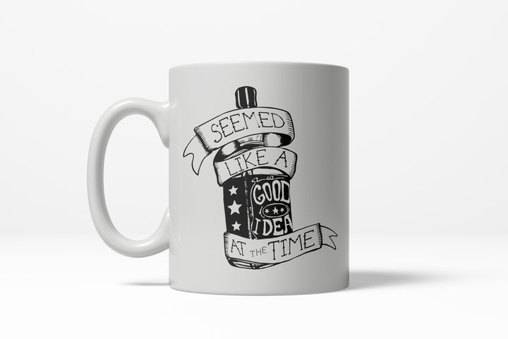 Funny White Seemed Like A Good Idea At The Time Coffee Mug Nerdy drinking Tee