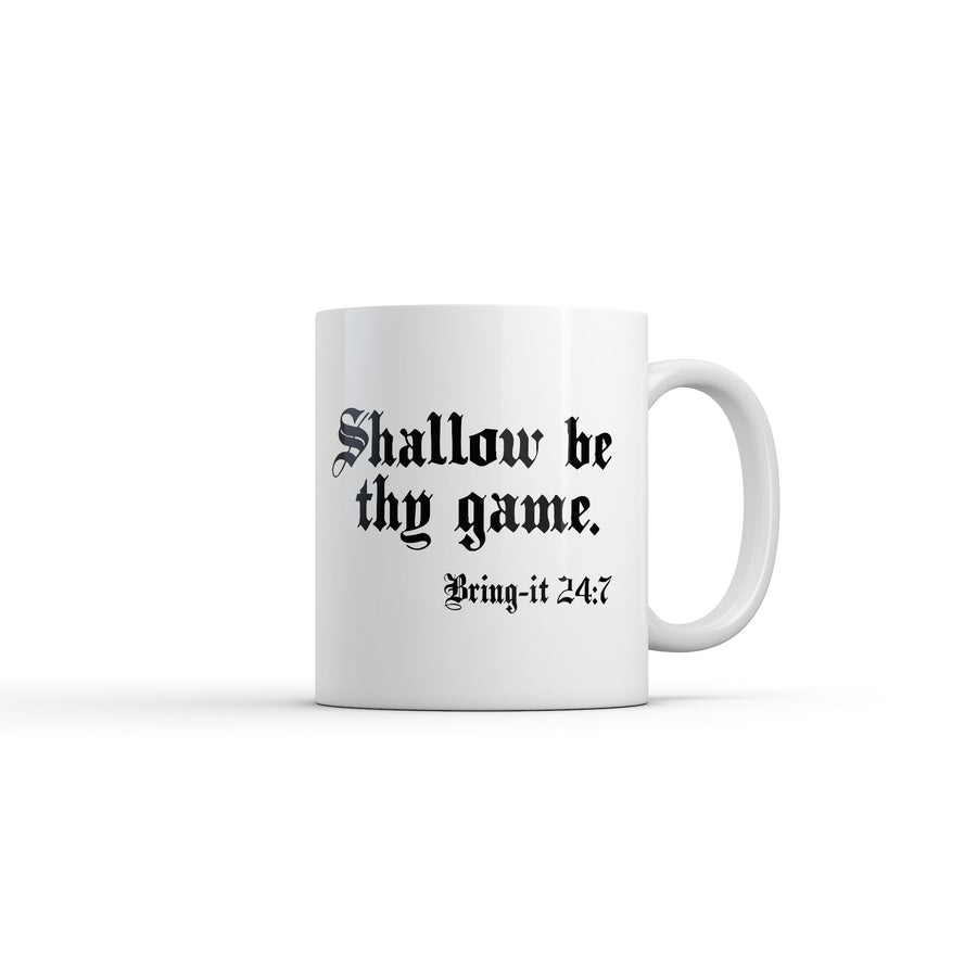 Funny White Shallow Be Thy Game Bring It 24 7 Coffee Mug Nerdy Sarcastic Tee