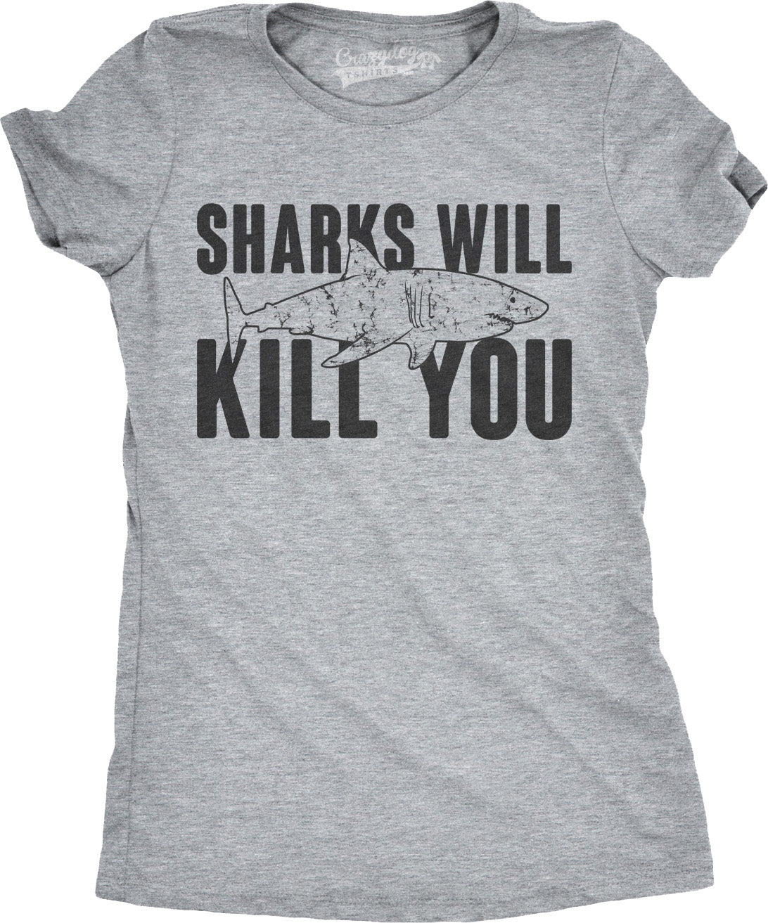 Funny Dark Heather Grey Sharks Will Kill You Womens T Shirt Nerdy Shark Week Sarcastic Tee
