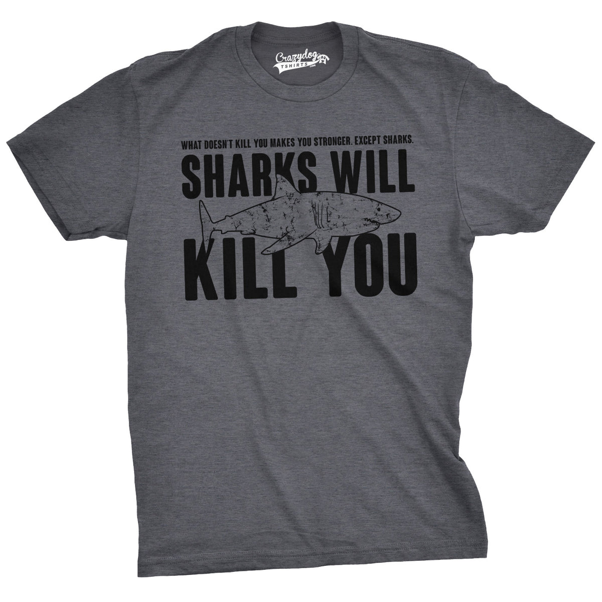 Funny Dark Heather Grey Sharks Will Kill You Mens T Shirt Nerdy Shark Week Sarcastic Tee