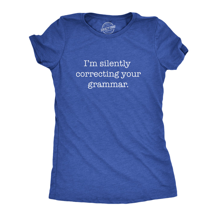 Funny Heather Heather Royal I'm Silently Correcting Your Grammar Womens T Shirt Nerdy Nerdy Sarcastic Tee