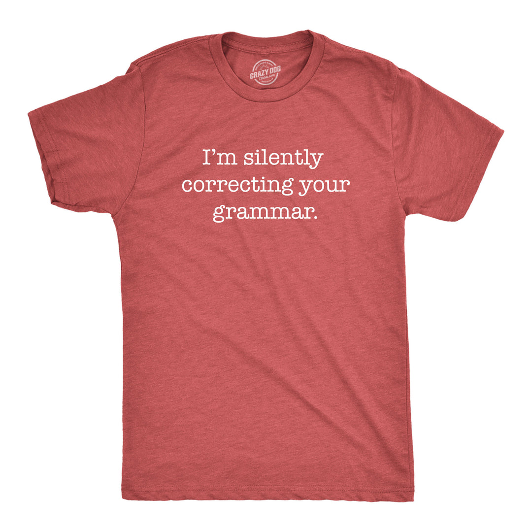 Funny Heather Red I'm Silently Correcting Your Grammar Mens T Shirt Nerdy Nerdy Sarcastic Tee