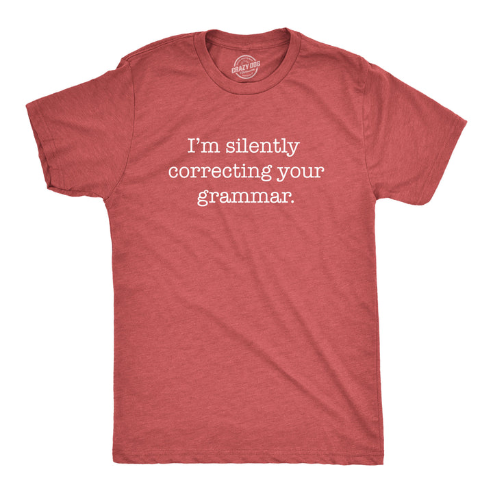 Funny Heather Red I'm Silently Correcting Your Grammar Mens T Shirt Nerdy Nerdy Sarcastic Tee