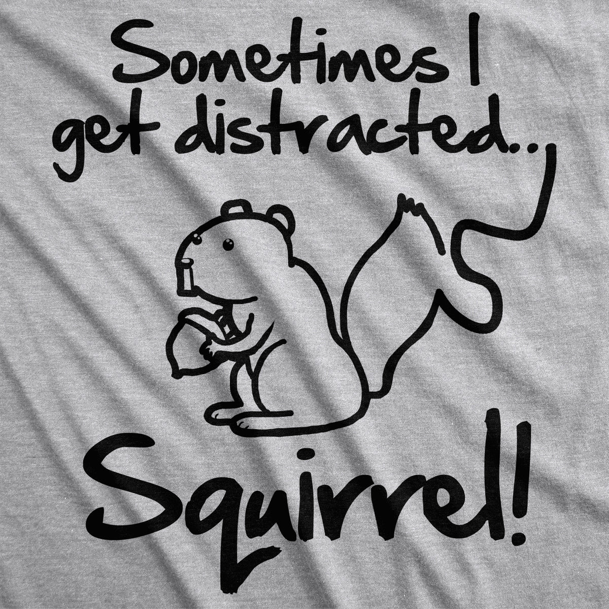 Sometimes I Get Distracted Men&#39;s T Shirt