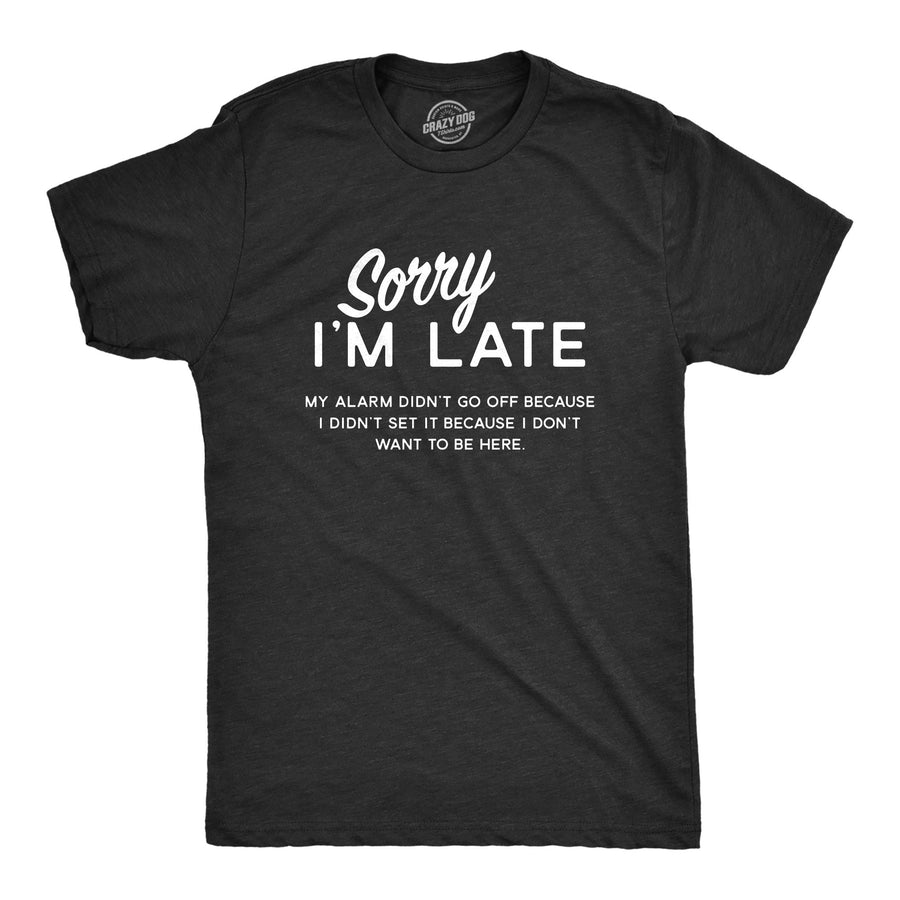 Funny Heather Black - Sorry Late Sorry I'm Late Mens T Shirt Nerdy Sarcastic Tee