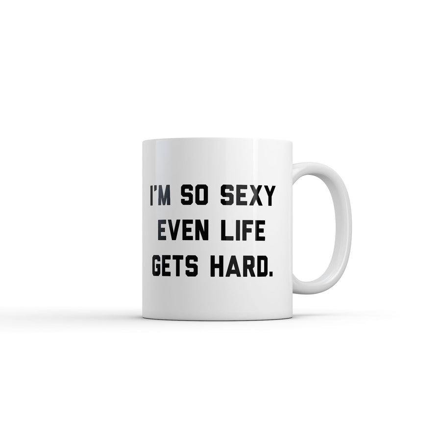 Funny White Im So Sexy Even Life Gets Hard Coffee Mug Nerdy sex Offensive Tee