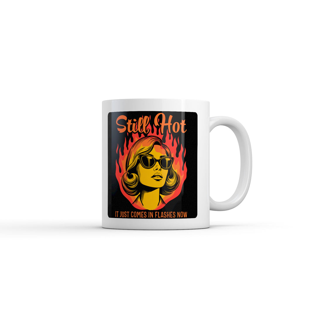 Funny White Still Hot It Just Comes In Flashes Now Coffee Mug Nerdy sex Tee