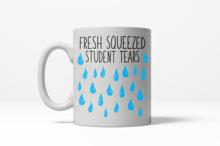 Funny White Fresh Squeeze Student Tears Coffee Mug Nerdy teacher Tee
