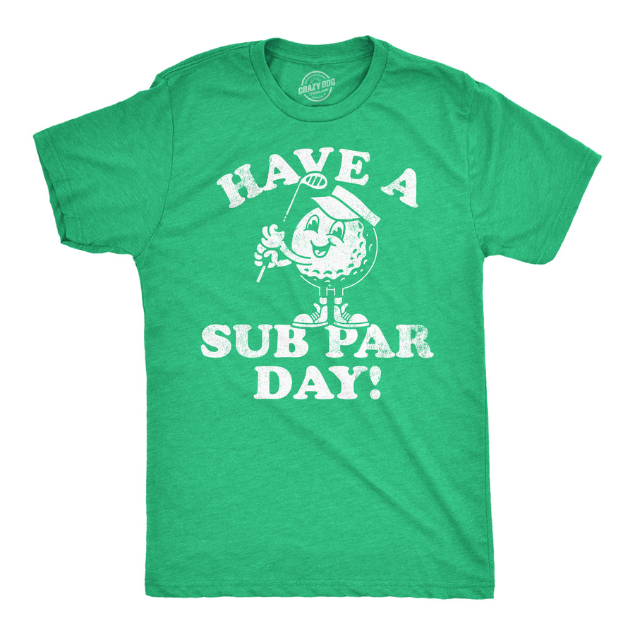 Funny Green Have A Sub Par Day Mens T Shirt Nerdy Golf sarcastic Tee