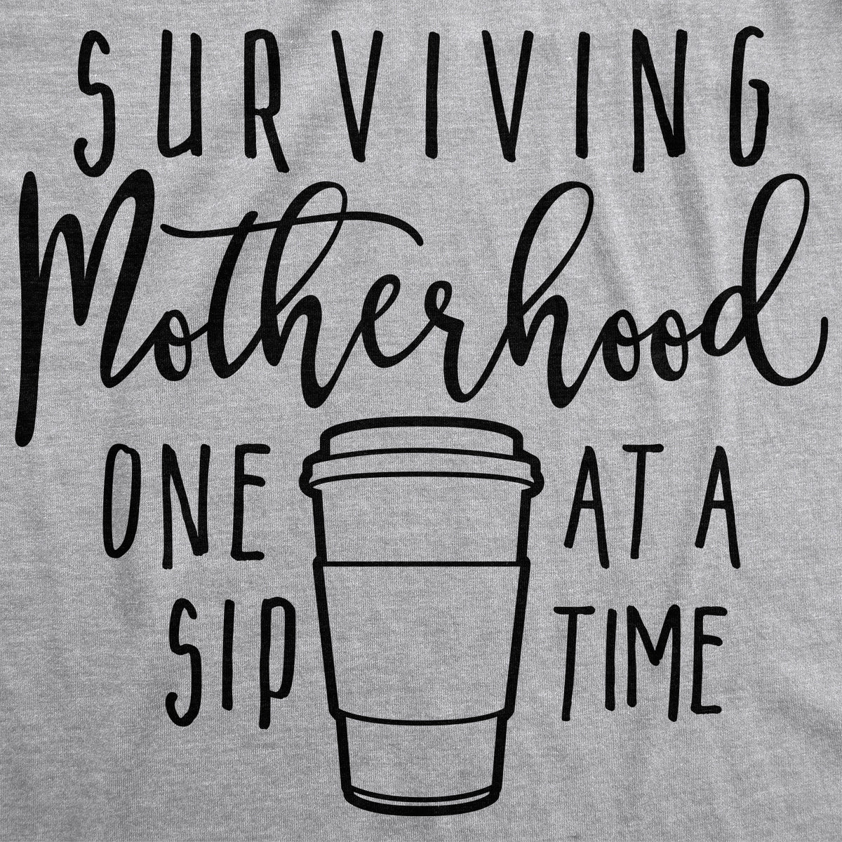 Surviving Motherhood One Sip At A Time Women&#39;s T Shirt