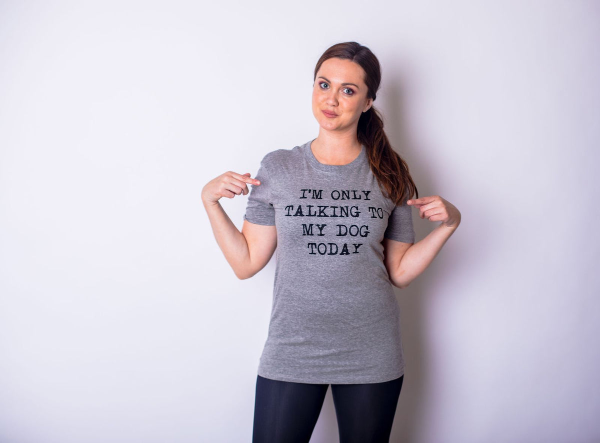 Only Talking To My Dog Today Women&#39;s T Shirt