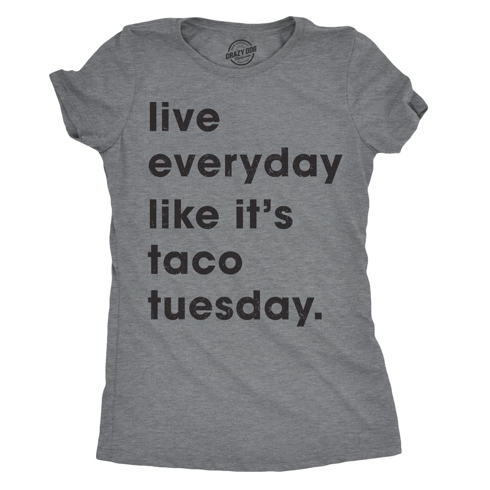 Funny Dark Heather Grey - Everyday Taco Live Every Day Like It’s Taco Tuesday Womens T Shirt Nerdy Cinco De Mayo Food Tee