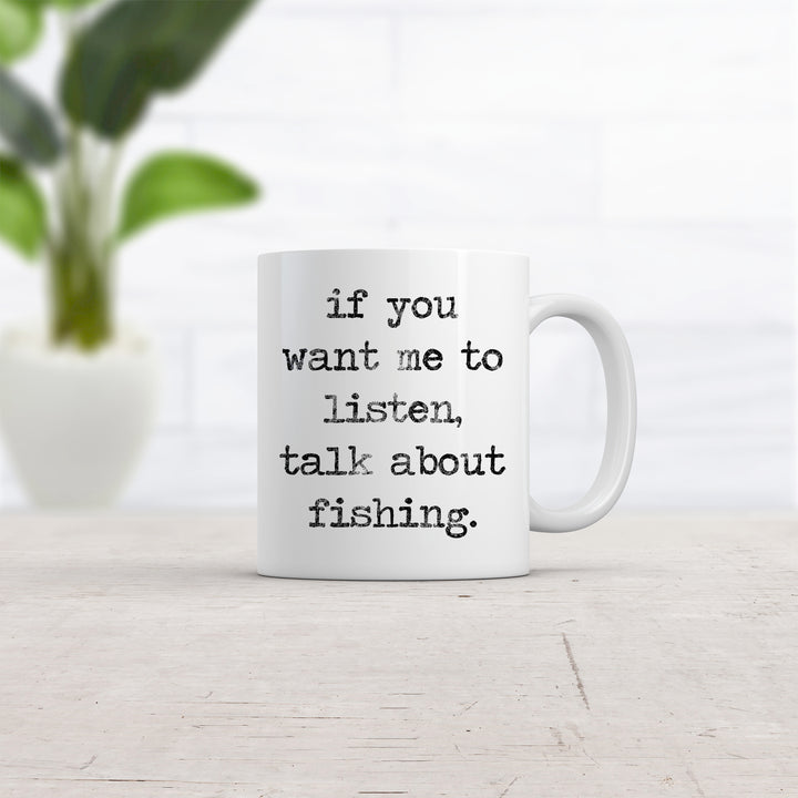 If You Want Me To Listen, Talk About Fishing Mug