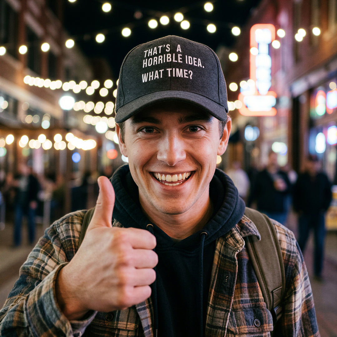 Thats A Horrible Idea What Time Hat