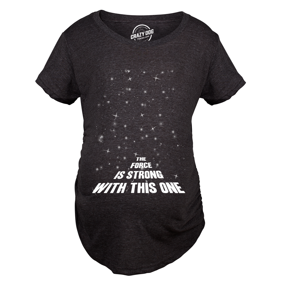The Force Is Strong With This One Maternity T Shirt