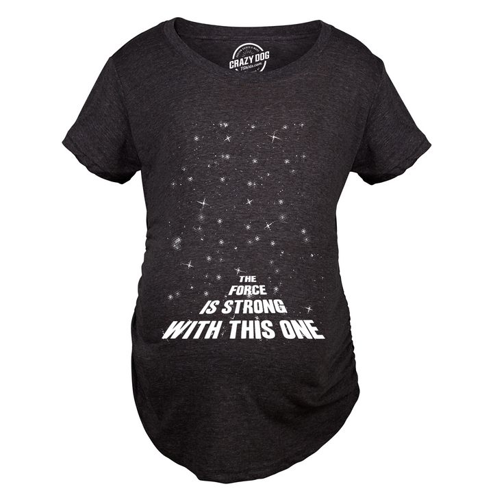 The Force Is Strong With This One Maternity T Shirt