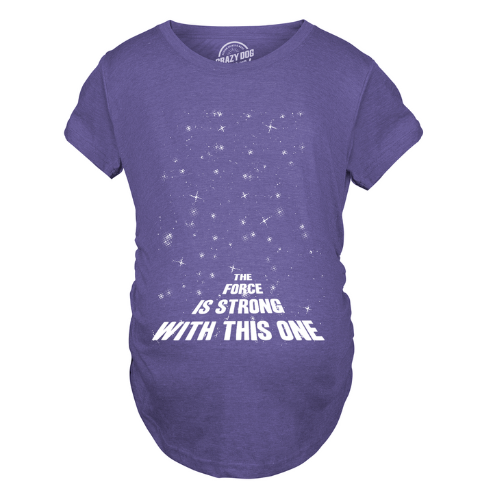 The Force Is Strong With This One Maternity T Shirt