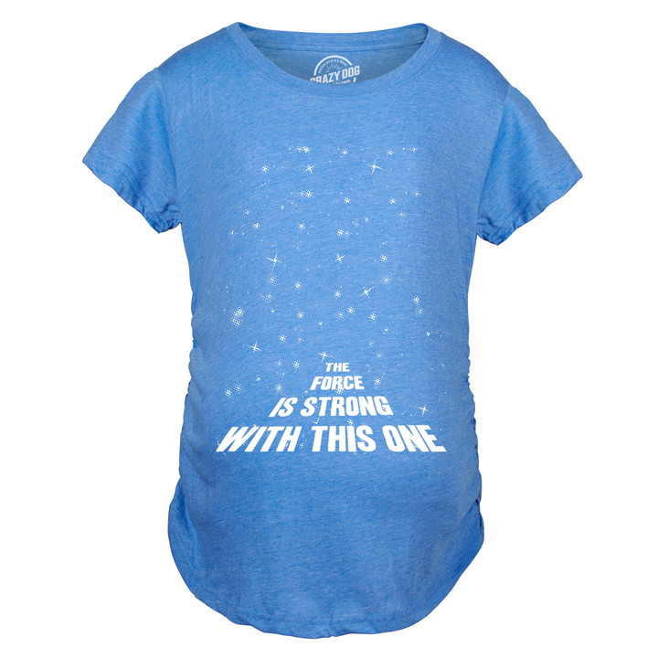 The Force Is Strong With This One Maternity T Shirt