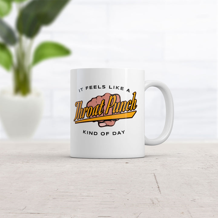 It Feels Like A Throat Punch Kind Of Day Mug