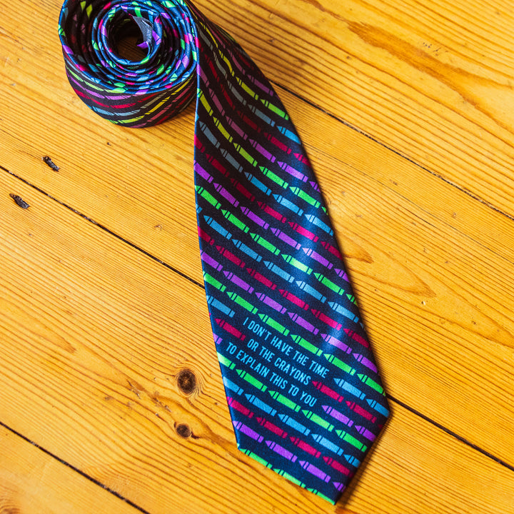 I Don't Have The Time Or The Crayons To Explain This To You Neck Tie Tie