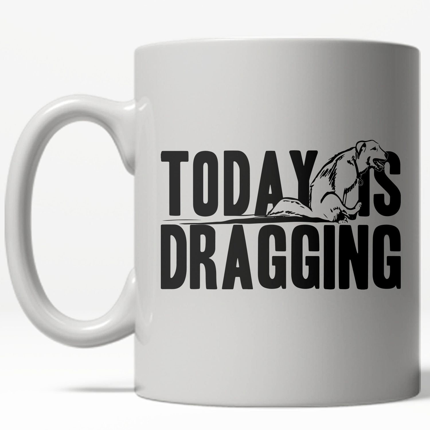 Funny White Today Is Dragging Coffee Mug Nerdy Sarcastic Tee