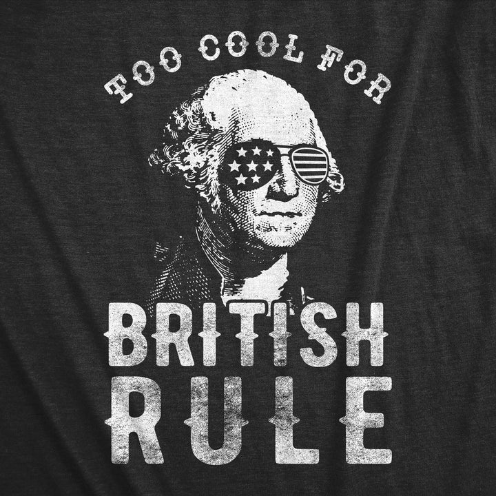 Too Cool For British Rule Men's T Shirt