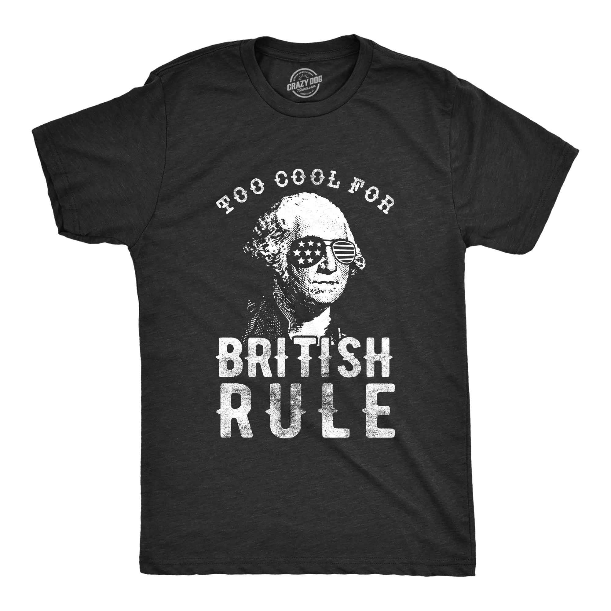 Funny Heather Black - Too Cool Too Cool For British Rule Mens T Shirt Nerdy Fourth of July Tee