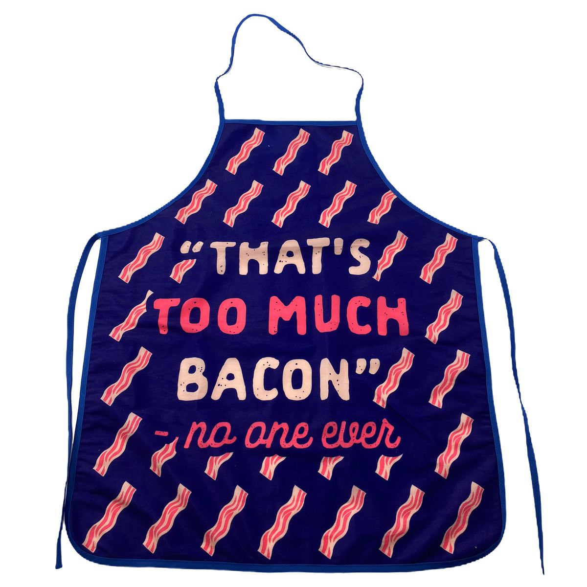 Funny Blue That&#39;s Too Much Bacon Sand No One Ever Apron Nerdy Food Bacon Tee