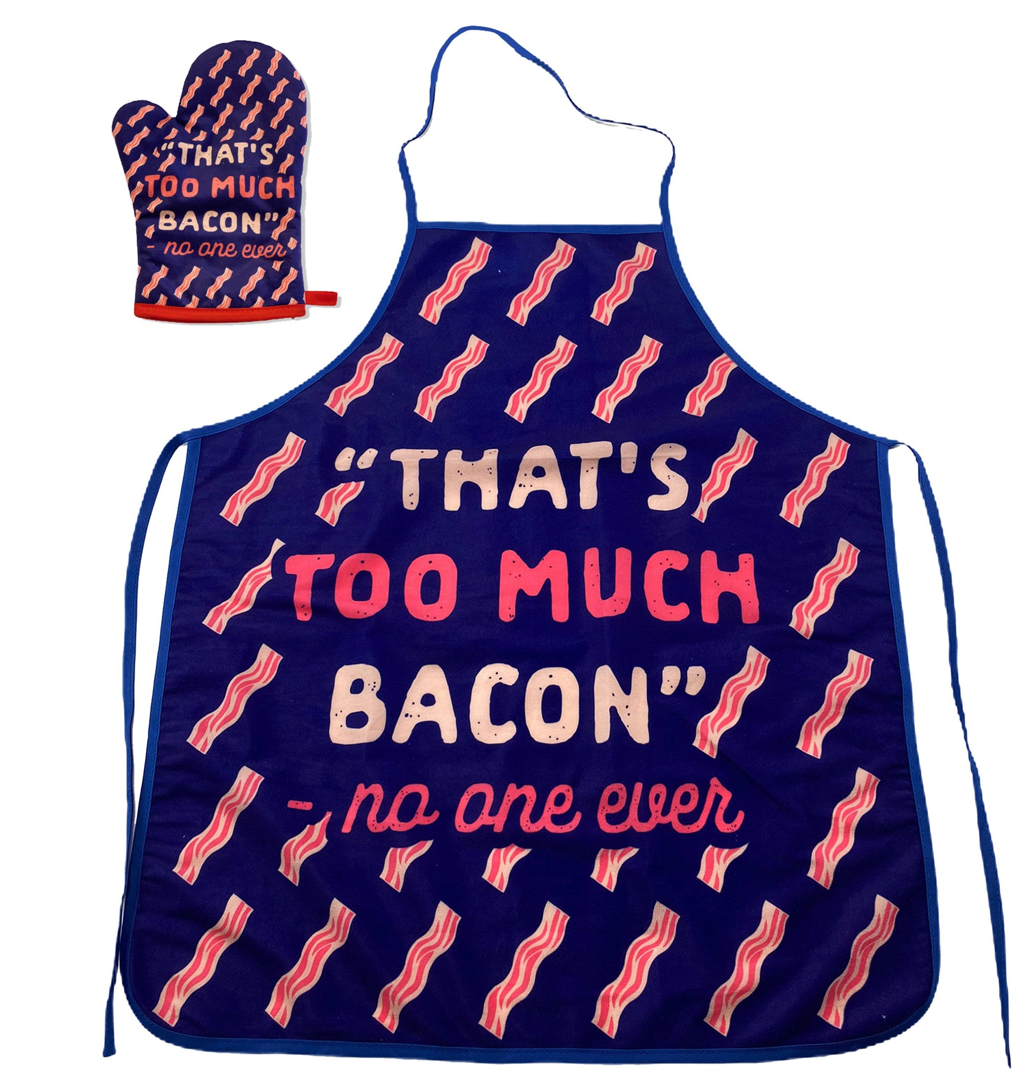 Funny Blue That's Too Much Bacon Sand No One Ever Oven Mitt + Apron Nerdy Food Bacon Tee