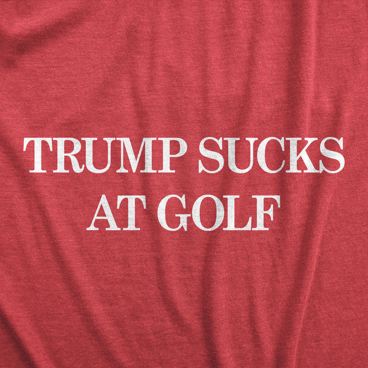 Trump Sucks At Golf Men's T Shirt