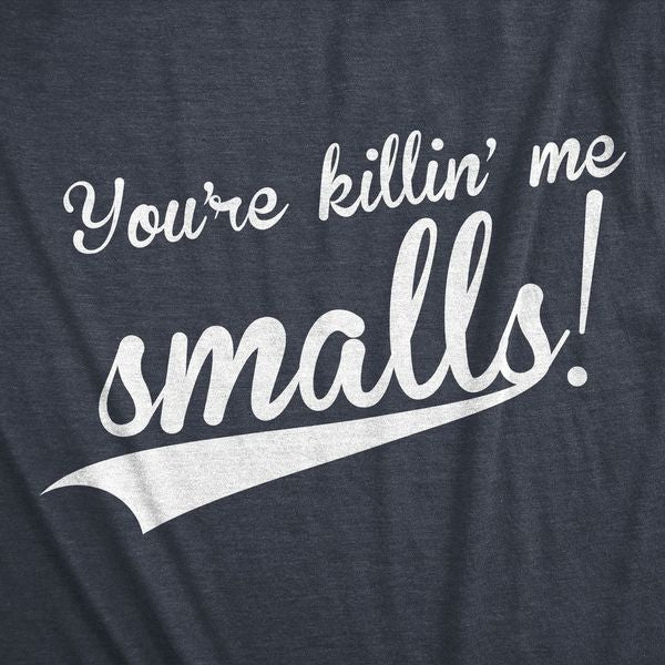 You're Killing Me Smalls Men's T Shirt
