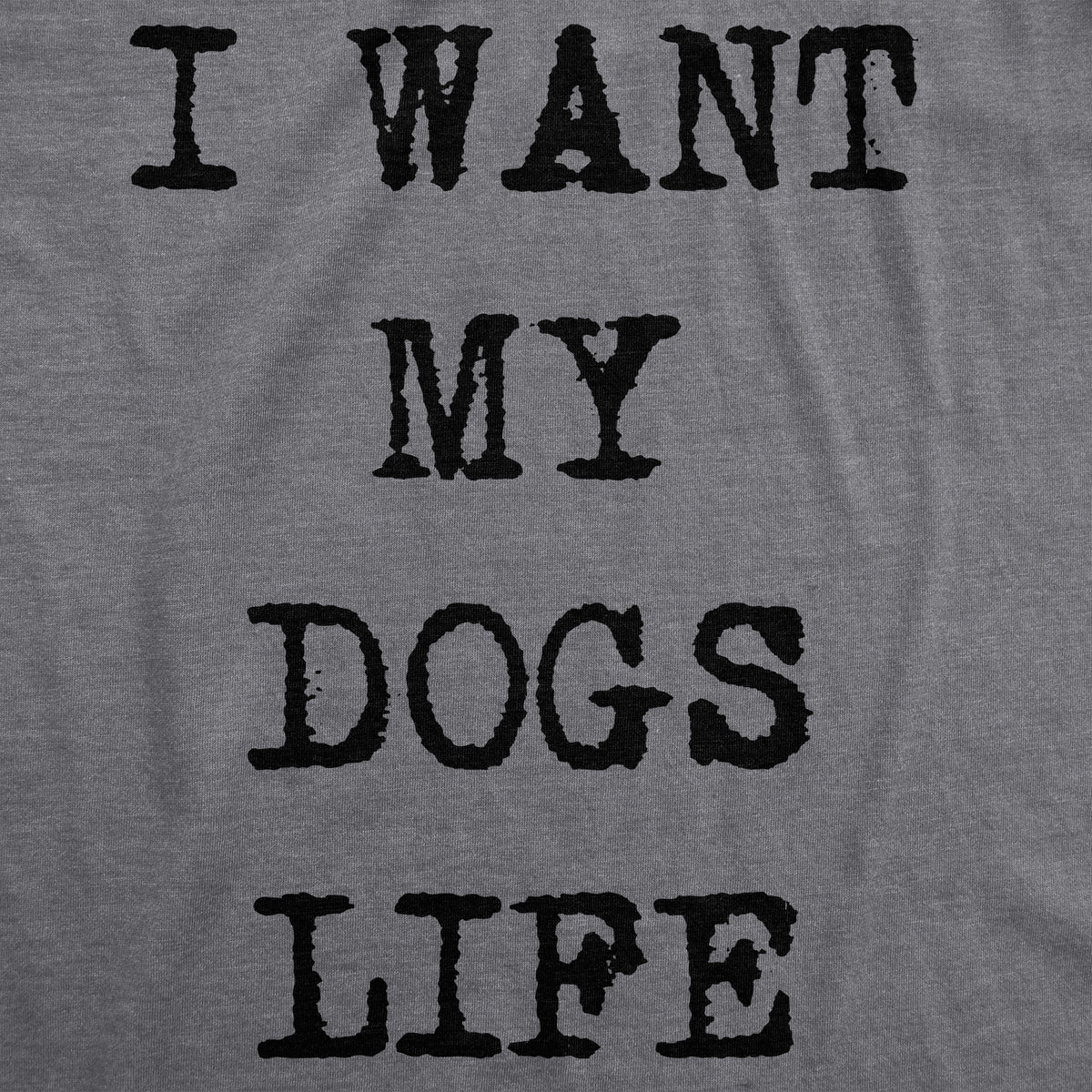 I Want My Dog&#39;s Life Women&#39;s Tshirt