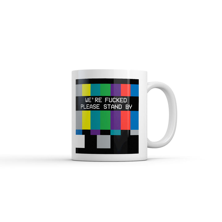 Funny White Were Fucked Please Stand By Coffee Mug Nerdy TV & Movies Tee