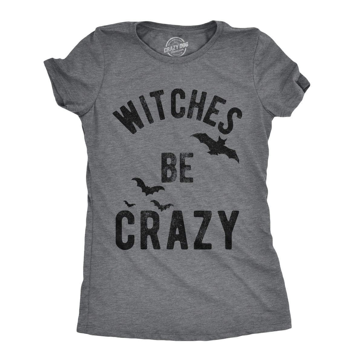 Funny Dark Heather Grey Witches Be Crazy Womens T Shirt Nerdy Halloween Tee