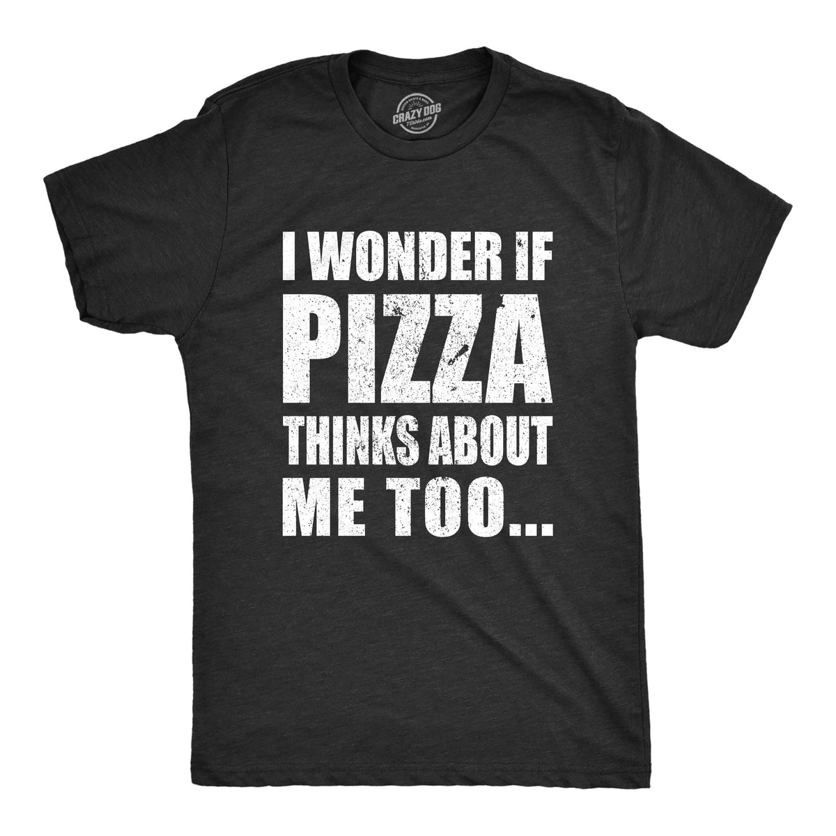 Funny Heather Black - Pizza Thinks I Wonder If Pizza Thinks About Me Too Mens T Shirt Nerdy Food Tee