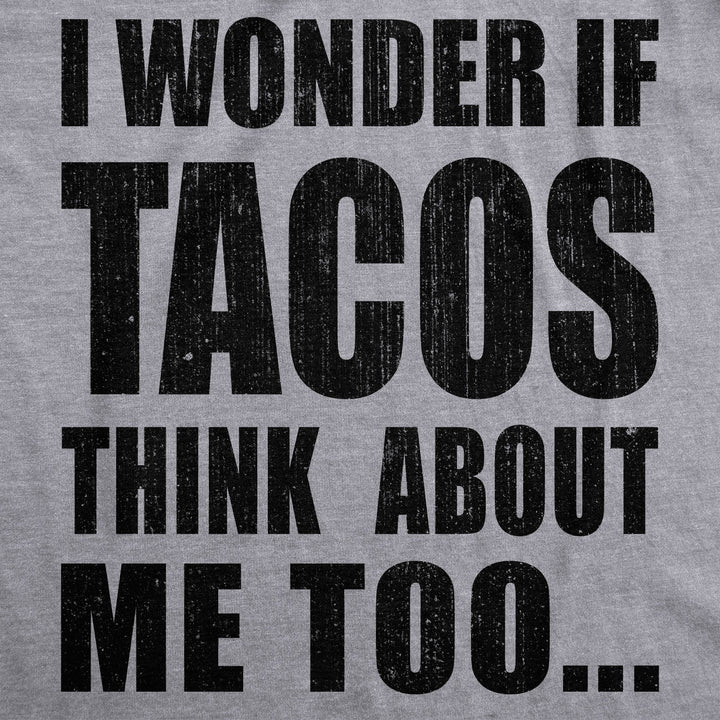 I Wonder If Tacos Think About Me Too Men's T Shirt