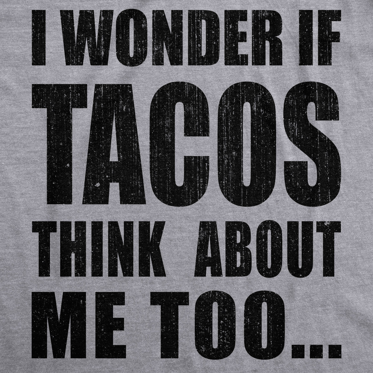 I Wonder If Tacos Think About Me Too Men&#39;s T Shirt