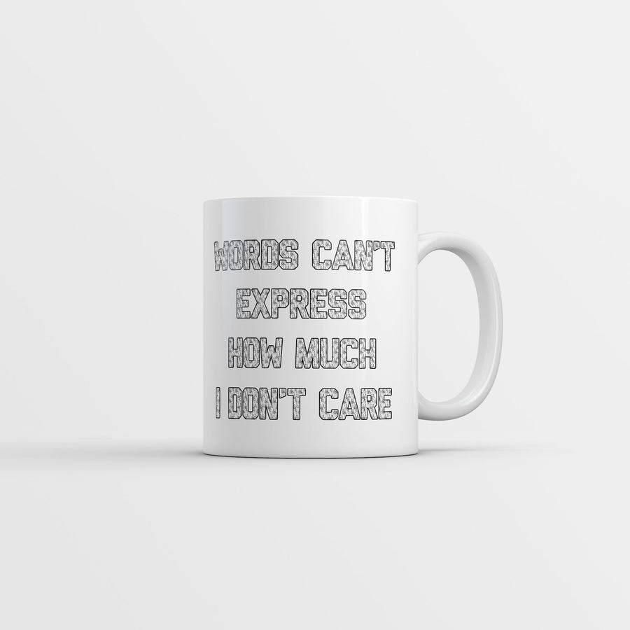 Funny White Words Cant Express How Much I Dont Care Coffee Mug Nerdy sarcastic Tee