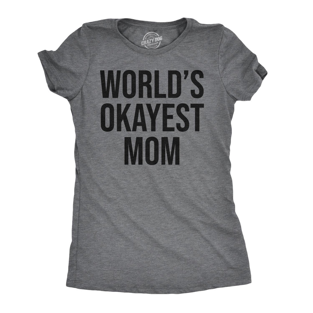 Funny Dark Heather Grey World's Okayest Mom Womens T Shirt Nerdy Mother's Day Okayest Tee