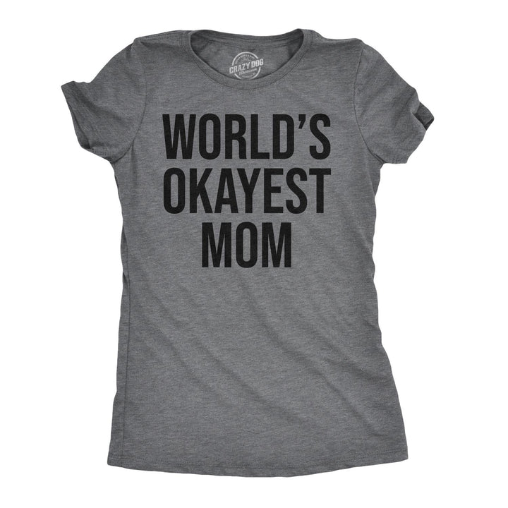 Funny Dark Heather Grey World's Okayest Mom Womens T Shirt Nerdy Mother's Day Okayest Tee