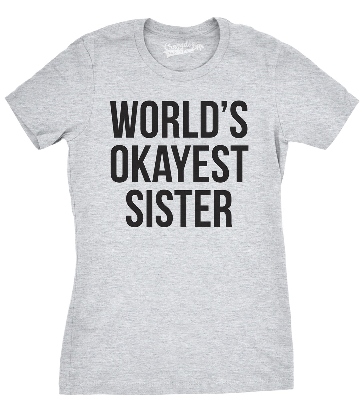 Funny Light Heather Grey World&#39;s Okayest Sister Womens T Shirt Nerdy Okayest Sister Sarcastic Tee