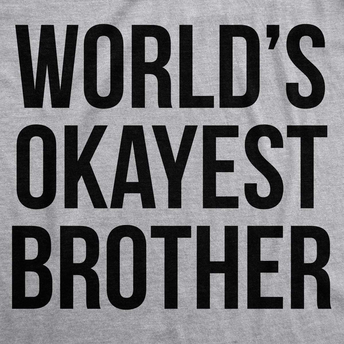 World&#39;s Okayest Brother Men&#39;s T Shirt