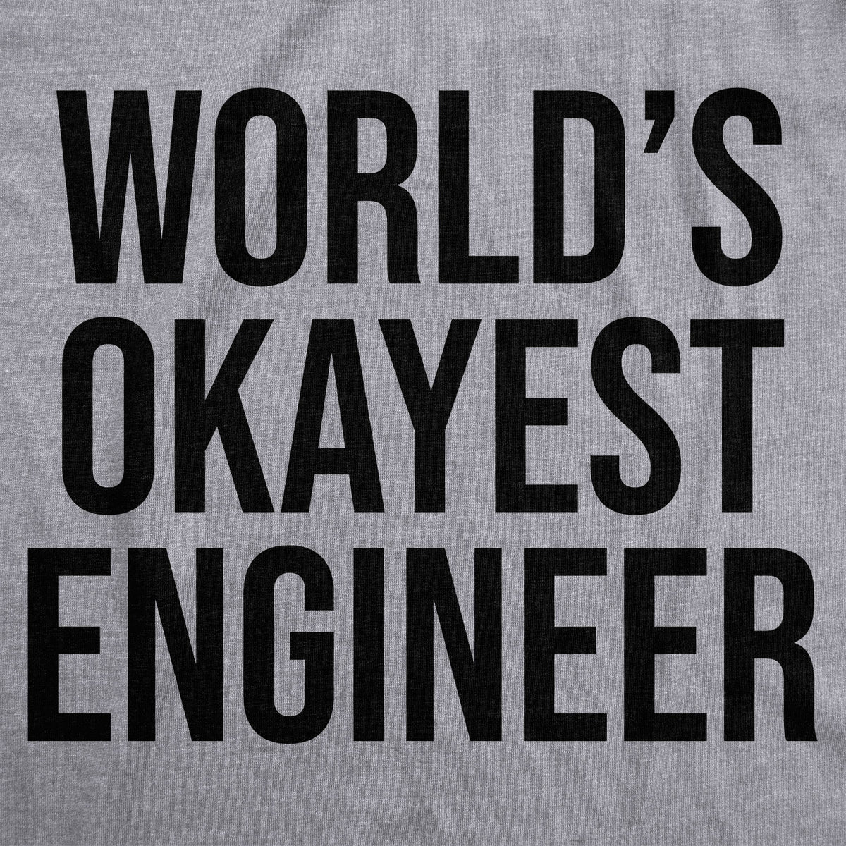World&#39;s Okayest Engineer Men&#39;s T Shirt