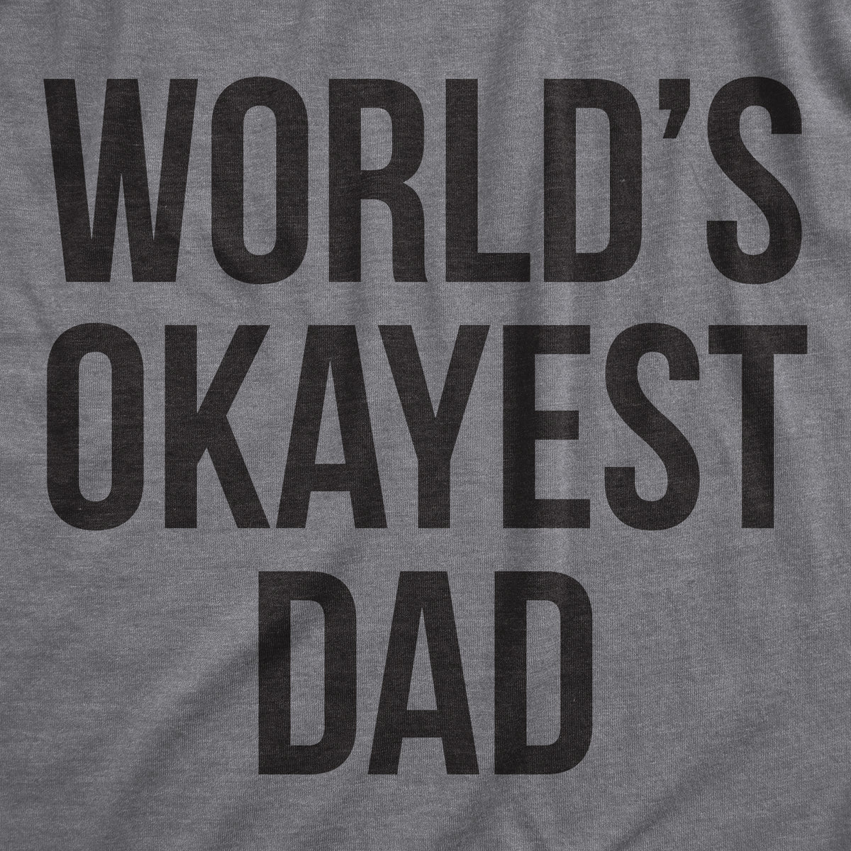 World&#39;s Okayest Dad Men&#39;s T Shirt