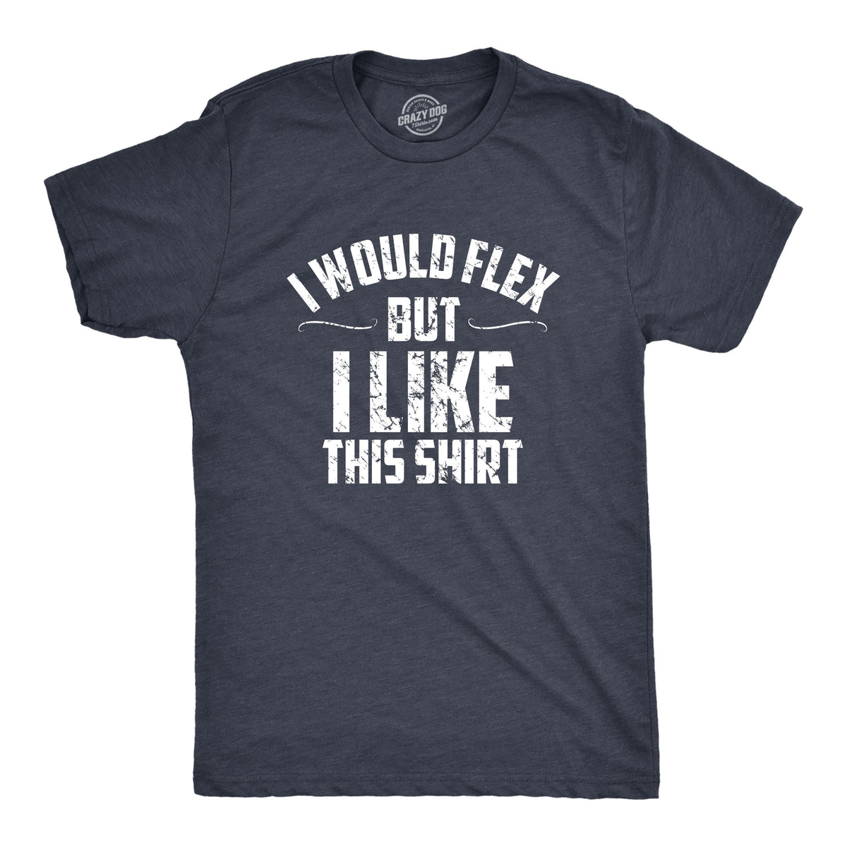 Funny Heather Navy I Would Flex But I Like This Shirt Mens T Shirt Nerdy Fitness Tee
