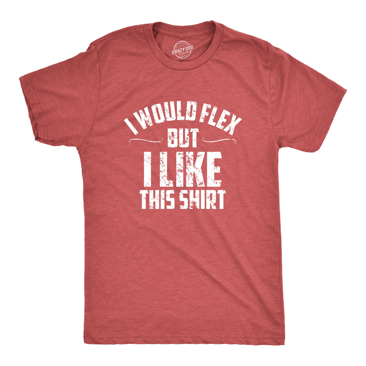 Funny Heather Red I Would Flex But I Like This Shirt Mens T Shirt Nerdy Fitness Tee