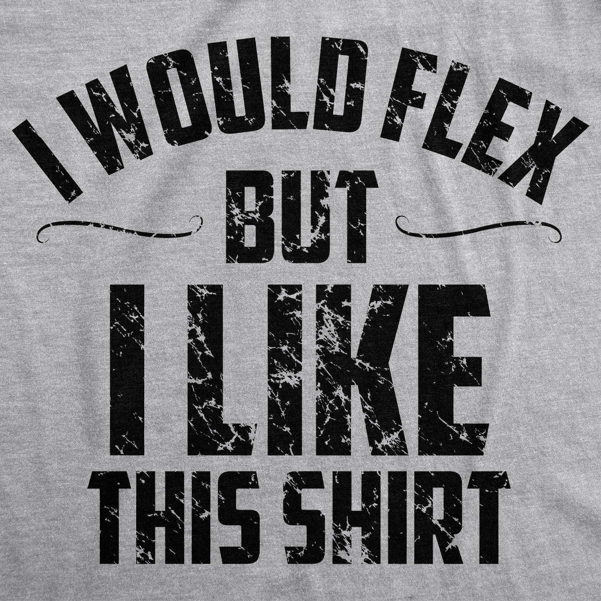 I Would Flex But I Like This Shirt Men&#39;s Tshirt