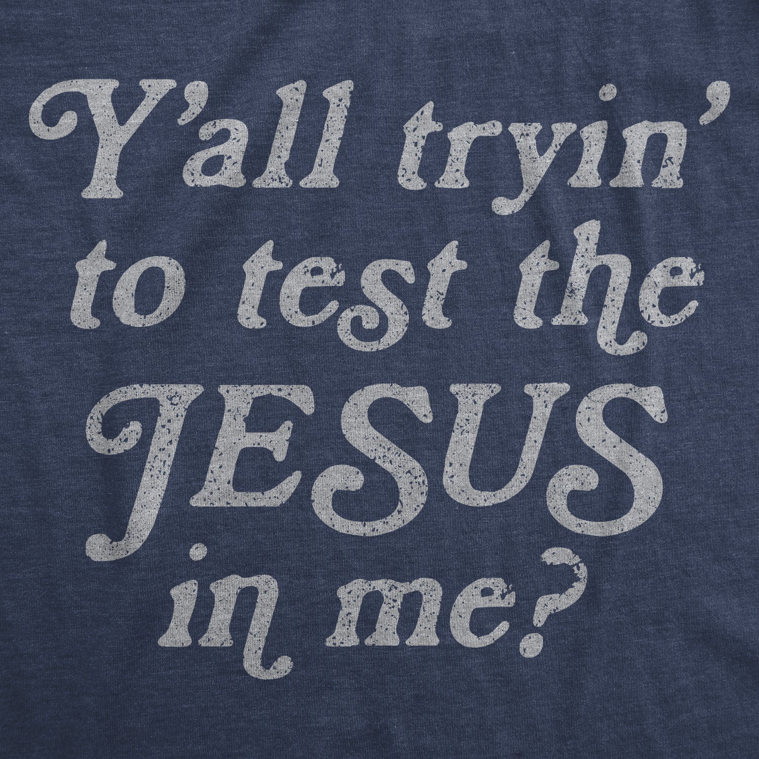 Funny Heather Navy - Test the J Y'all Tryin' To Test The Jesus In Me Womens T Shirt Nerdy Religion Tee