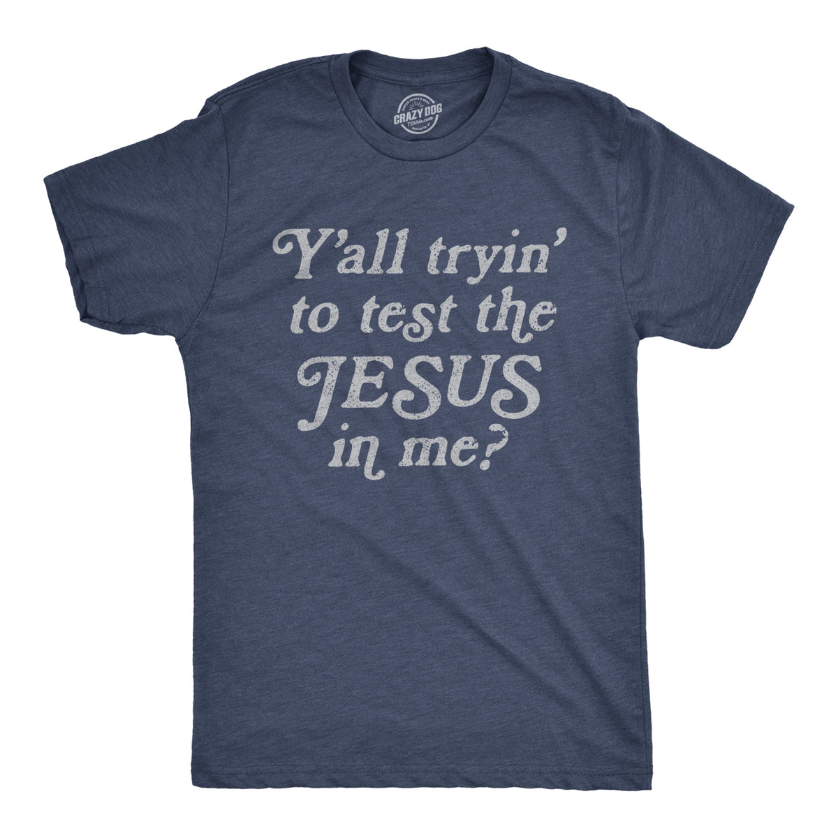 Funny Heather Navy - Test the J Y&#39;all Tryin&#39; To Test The Jesus In Me Mens T Shirt Nerdy Religion Tee