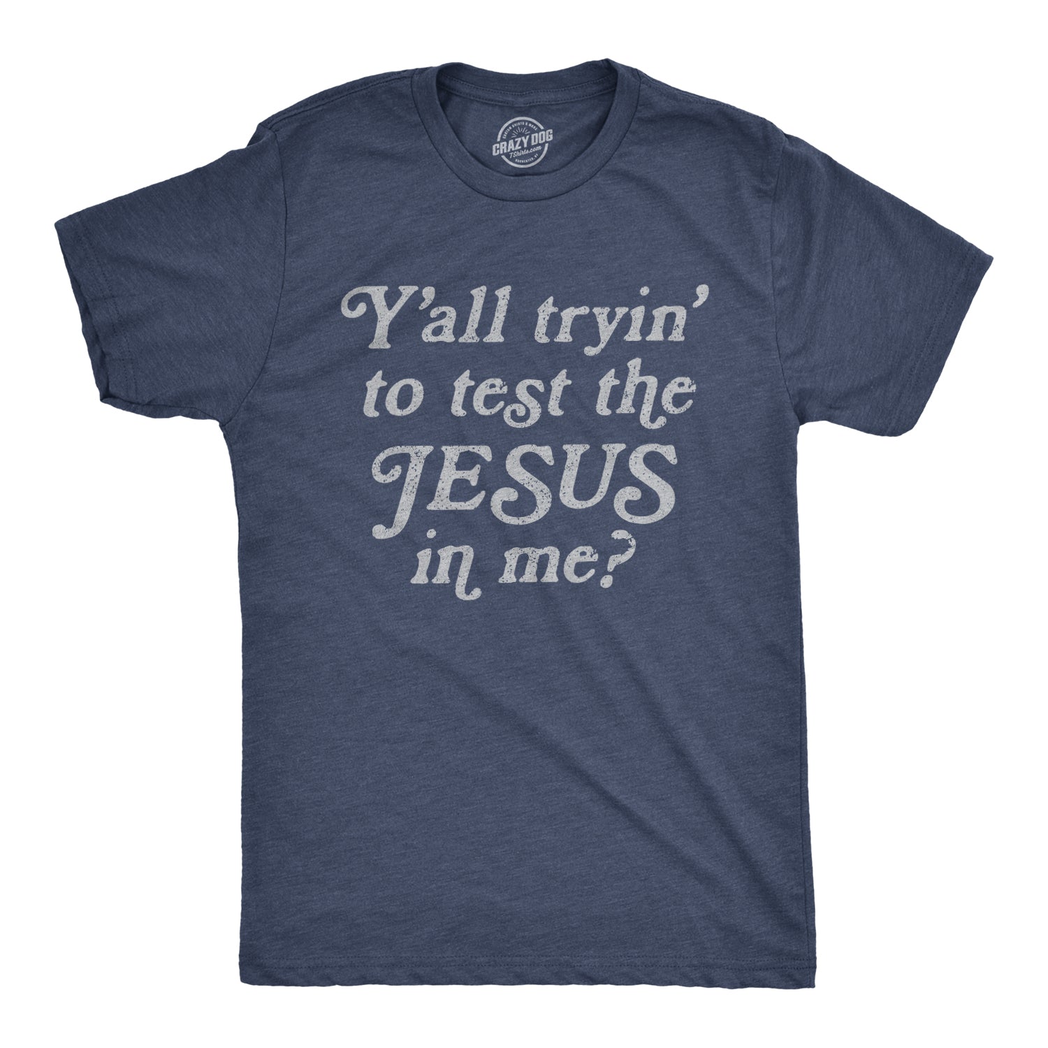 Funny Heather Navy - Test the J Y'all Tryin' To Test The Jesus In Me Mens T Shirt Nerdy Religion Tee